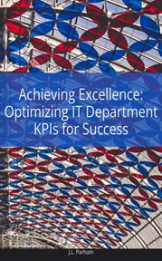 Achieving excellence : optimizing IT department KPIs for success cover image cdn