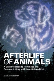 Afterlife of animals : a guide to healing from loss and communicating with your beloved pet cover image cdn