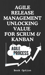 Agile release management unlocking value for scrum & kanban cover image cdn