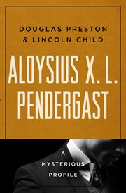 Aloysius X. L. Pendergast : A Mysterious Profile cover image cdn