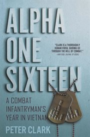 Alpha one sixteen : a combat infantryman's year in Vietnam cover image cdn