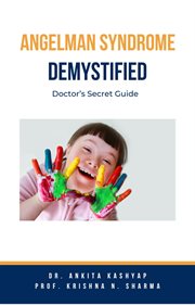 Angelman Syndrome Demystified : Doctor's Secret Guide cover image cdn