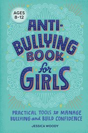 Anti : Bullying Book for Girls. Practical Tools to Manage Bullying and Build Confidence cover image cdn