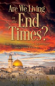 Are we living in the end times? : biblical answers to 7 questions about the future cover image cdn