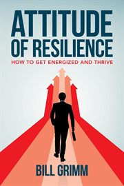 Attitude of resilience : how to get energized and thrive cover image cdn