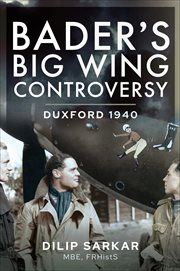 Bader's Big Wing Controversy : Duxford 1940 cover image cdn