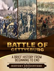 Battle of Gettysburg : a brief history from beginning to end cover image cdn