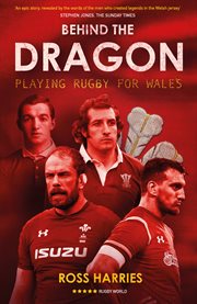 Behind the dragon : playing rugby for Wales cover image cdn
