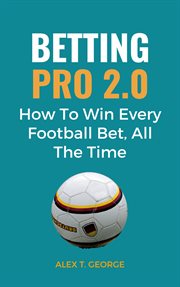 Betting Pro 2.0 : How to Win Every Football Bet, All the Time cover image cdn