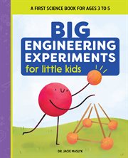 Big Engineering Experiments for Little Kids : A First Science Book for Ages 3 to 5. Big Experiments for Little Kids cover image cdn