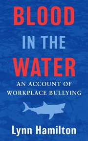 Blood in the Water : An Account of Workplace Bullying cover image cdn