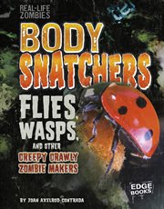Body Snatchers : Flies, Wasps, and Other Creepy Crawly Zombie Makers. Real-Life Zombies cover image cdn