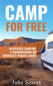 Camp for Free : Dispersed Camping & Boondocking on America's Public Lands cover image cdn