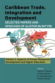 Caribbean trade, integration and development : selected papers and speeches of Alister McIntyre. Volume 2. Aspects of human resources development and higher education cover image cdn