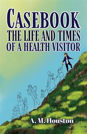 Casebook : The Life and Times of a Health Visitor cover image cdn