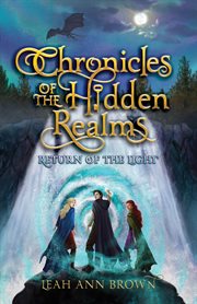Chronicles of the Hidden Realms : Return of the Light. Chronicles of the Hidden Realms cover image cdn