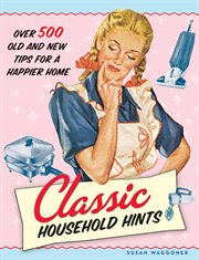 Classic household hints : over 500 old and new tips for a happier home cover image cdn