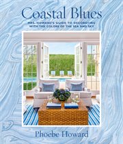 Coastal Blues : Mrs. Howard's Guide to Decorating with the Colors of the Sea and Sky cover image cdn