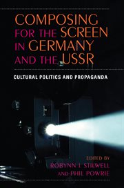 Composing for the screen in Germany and the USSR : cultural politics and propaganda cover image cdn