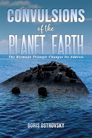 Convulsions of the Planet Earth : The Bermuda Triangle Changes Its Address cover image cdn