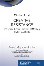 Creative Resistance : The Social Justice Practices of Monirah, Halleh, and Diala. Forced Migration Studies cover image cdn