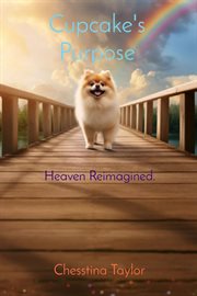 Cupcake's Purpose : Heaven Reimagined.. Heaven Reimagined cover image cdn