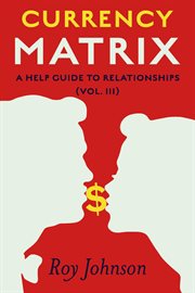 Currency Matrix : A Help Guide to Relationships, Volume III cover image cdn