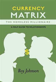 Currency Matrix : The Homeless Millionaire. A Help Guide to Relationships cover image cdn