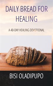 Daily Bread for Healing : A 40. Day Healing Devotional cover image cdn