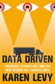 Data Driven : Truckers, Technology, and the New Workplace Surveillance cover image cdn