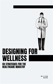 Designing for Wellness : UX Strategies for the Healthcare Industry cover image cdn