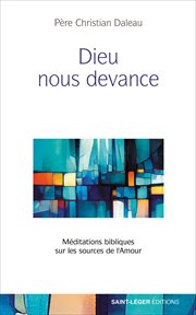 Dieu nous devance : Méditations bibliques sur les sources de l'Amour cover image cdn