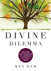 Divine Dilemma : Wrestling with the Question of a Loving God in a Fallen World cover image cdn
