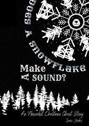 Does a Snowflake Make a Sound? : An Absurd Christmas Ghost Story cover image cdn