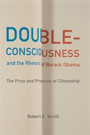 Double-consciousness and the rhetoric of Barack Obama : the price and promise of citizenship cover image cdn