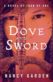 Dove and sword : a novel of Joan of Arc cover image cdn