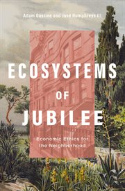 Ecosystems of Jubilee : Economic Ethics for the Neighborhood cover image cdn