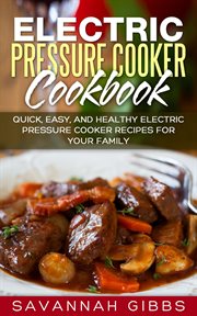 Electric Pressure Cooker Cookbook : Quick, Easy, and Healthy Electric Pressure Cooker Recipes for You cover image cdn