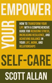 Empower Your Self Care : How to Transform Your Life With a Comprehensive Guide for Reducing Stress, I cover image cdn
