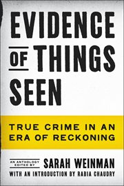 Evidence of Things Seen : True Crime in an Era of Reckoning cover image cdn