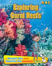 Exploring Coral Reefs : A Benjamin Blog and His Inquisitive Dog Investigation. Exploring Habitats with Benjamin Blog and His Inquisitive Dog cover image cdn