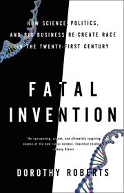 Fatal invention : how science, politics, and big business re-create race in the twenty-first century cover image cdn