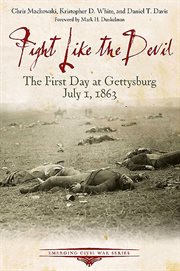 Fight like the devil : the first day at Gettysburg, July 1, 1863 cover image cdn