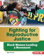 Fighting for Reproductive Justice : Black Women Leading a Movement. Gateway Biographies cover image cdn
