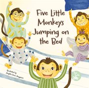 Five Little Monkeys Jumping on the Bed : Mother Goose Nursery Rhymes cover image cdn