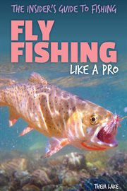 Fly Fishing Like a Pro : Insider's Guide to Fishing cover image cdn
