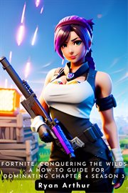 Fortnite : Conquering the Wilds. A How. to Guide for Dominating Chapter 4 Season 3 cover image cdn