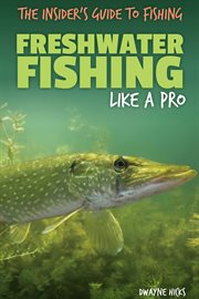 Freshwater Fishing Like a Pro : Insider's Guide to Fishing cover image cdn