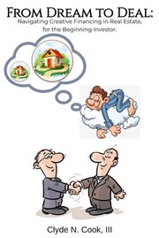 From Dream to Deal : Navigating Creative Financing in Real Estate for the Beginning Investor cover image cdn