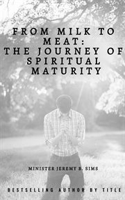 From Milk to Meat : The Journey of Spiritual Maturity cover image cdn